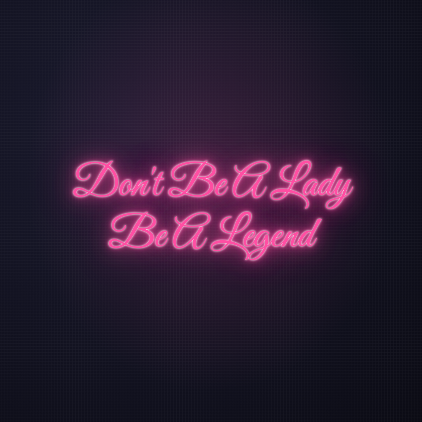 Néon LED Don't Be A Lady Be A Legend allumé sur mur sombre